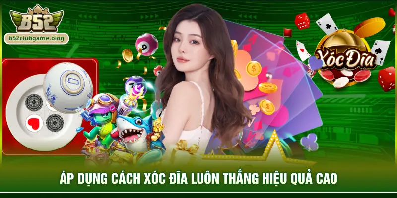 Áp dụng cách xóc đĩa luôn thắng hiệu quả cao