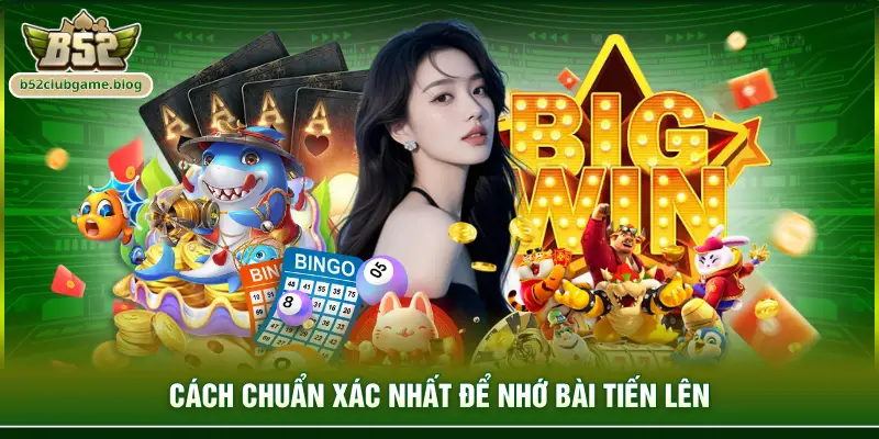 Cách chuẩn xác nhất để nhớ bài tiến lên