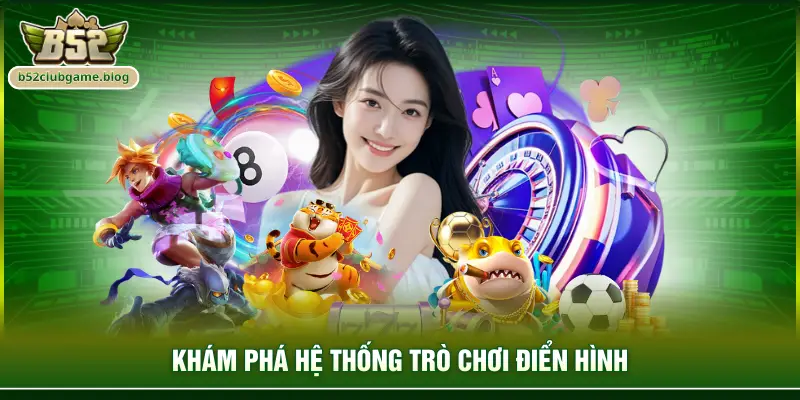 Khám phá hệ thống trò chơi điển hình